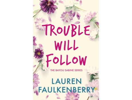 Livro Trouble Will Follow A Bayou Sabine Novel The Bayou Sabine Series de Lauren Faulkenberry (Inglês)
