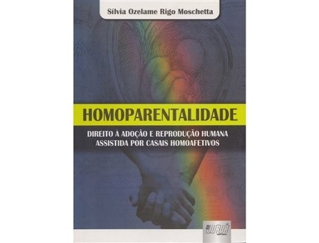 Livro Homoparentalidade - Direito A Adoçao E Reproduçao De Silvia Ozelame Rigo Moschetta (português Do Brasil)