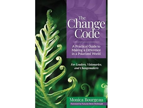Livro The Change Code A Practical Guide to Making a Difference in a Polarized World de Monica Bourgeau (Inglês)
