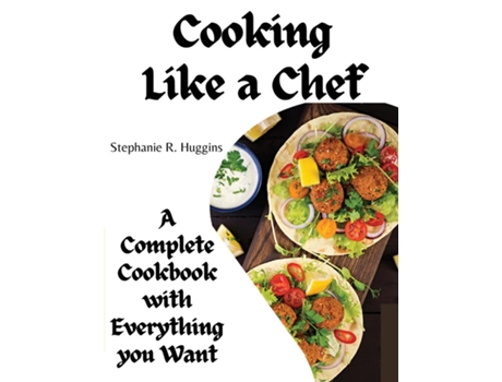 Livro Cooking Like a Chef A Complete Cookbook with Everything you Want A Complete Coobook with Everything you Want de Stephanie R Huggins (Inglês)