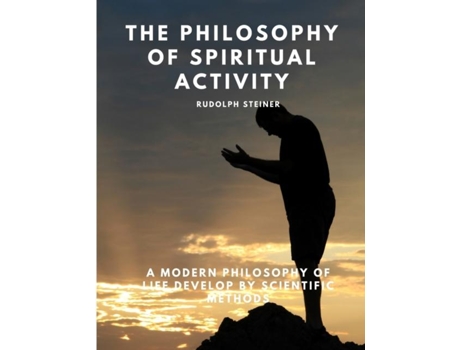 Livro The Philosophy of Spiritual Activity - A Modern Philosophy of Life Develop by Scientific Methods de Rudolph Steiner (Inglês)