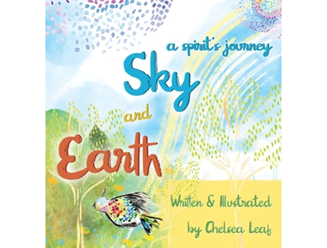 Livro Earth Amp Sky - A Spirits Journey De Chelsea Leaf (inglês)
