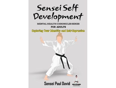 Livro Sensei Self Development Mental Health Chronicles Series - Exploring Your Identity and Self-Expression de Sensei Paul David (Inglês)