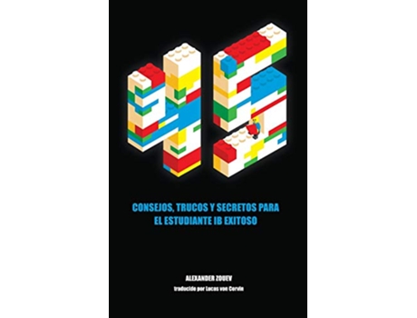 Livro 45 CONSEJOS TRUCOS Y SECRETOS PARA EL ESTUDIANTE IB EXITOSO Spanish Edition de ALEXANDER ZOUEV (Espanhol)