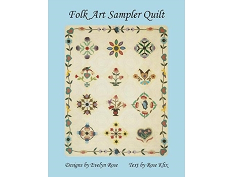 Livro Folk Art Sampler Quilt: : Designs By Evelyn Rose Rose Klix (Inglês)