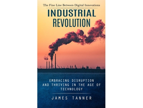 Livro Industrial Revolution The Fine Line Between Digital Innovations de James Tanner (Inglês)
