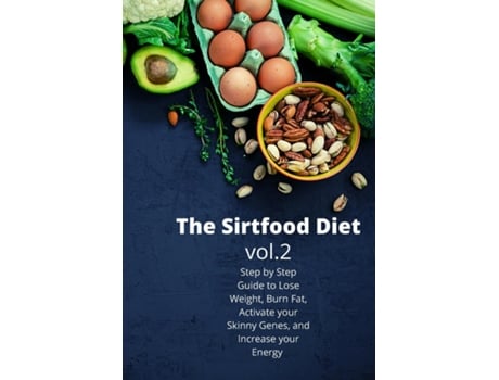 Livro The Sirtfood Diet Step By Step Guide To Lose Weight, Burn Fat, Activate Your Skinny Genes, And Increase Your Energy De Harry Fox (inglês)