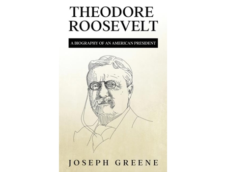 Livro Theodore Roosevelt A Biography of an American President de Joseph Greene (Inglês)