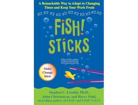 Livro Fish! Sticks: A Remarkable Way to Adapt to Changing Times and Keep Your Work Fresh Stephen C. Lundin PhD, John Christensen et al. (Inglês)