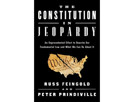 Livro The Constitution in Jeopardy de Russ Feingold e Peter Prindiville (Inglês - Capa Dura)