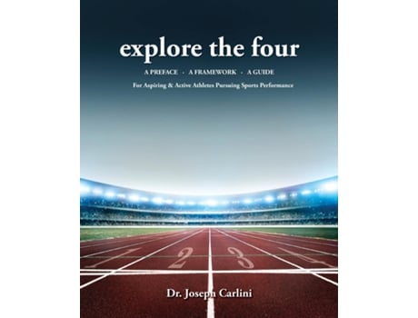 Livro explore the four For Aspiring amp Active Athletes Pursuing Sports Performance de Dr Joseph Carlini (Inglês)