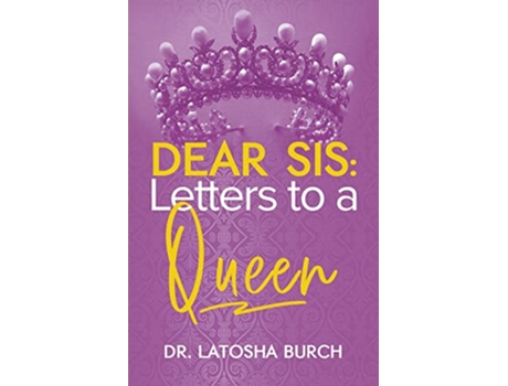 Livro Dear Sis Letters to a Queen de Dr Latosha Burch (Inglês)