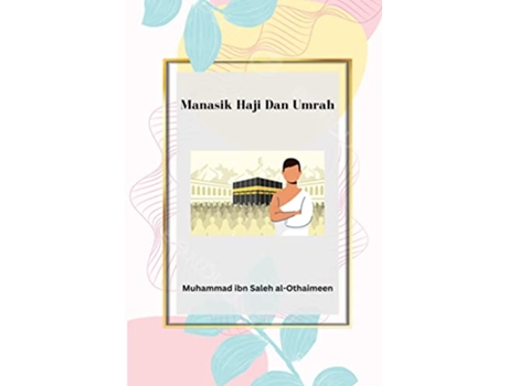 Livro Manasik Haji Dan Umrah Beberapa Kesalahan Yang Dilakukan Sebagian Jamaah Indonesian Edition de Muhammad Bin Shalih Al Utsaimin (Indonésio)