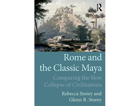 Livro Rome and the Classic Maya de Rebecca Storey e Glenn R Storey (Inglês)