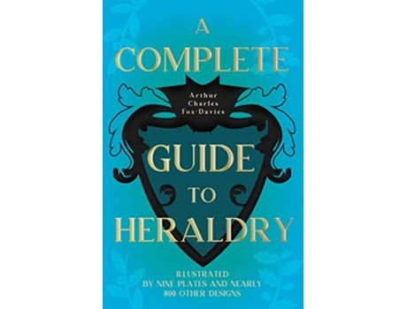 Livro A Complete Guide to Heraldry Illustrated by Nine Plates and Nearly 800 other Designs de Arthur Charles Fox-Davies (Inglês)