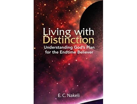 Livro Living with Distinction Understanding Gods Plan for the End Time Believer de E C Nakeli (Inglês)