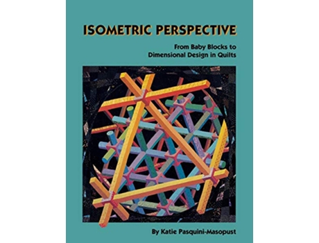 Livro Isometric Perspective From Baby Blocks to Dimensional Design In Quilts de Katie PasquiniMasopust (Inglês)
