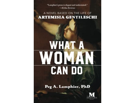 Livro What a Woman Can Do A Novel Based on the Life of Artemisia Gentileschi de Peg A Lamphier Phd (Inglês)