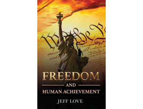 Livro Freedom and Human Achievement de Jeff Love (Inglês - Capa Dura)