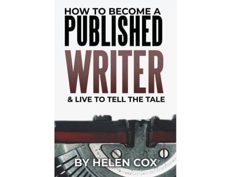 Livro How To Become A Published Writer Advice To Authors Book 2 De Helen Cox (inglês)