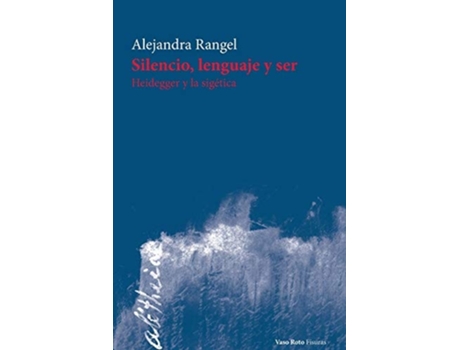Livro Silencio, Lenguaje Y Ser Heidegger Y La Sigética De Alejandra Rangel (espanhol)