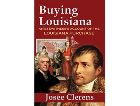 Livro Buying Louisiana An Eyewitnesss Account of the Louisiana Purchase New Edition de Josee Clerens (Inglês)