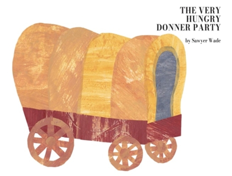Livro The Very Hungry Donner Party de Sawyer Wade (Inglês - Capa Dura)