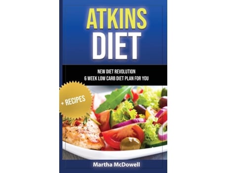 Livro ATKINS DIET - NEW DIET REVOLUTION - 6 WEEK LOW CARB DIET PLAN FOR YOU RECIPES de Martha McDowell (Inglês)