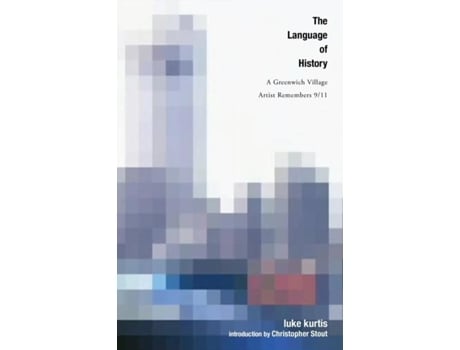 Livro The Language Of History A Greenwich Village Artist Remembers 9/11 De Luke Kurtis (inglês)