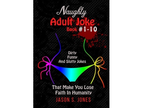 Livro Naughty Adult Joke Book 1-10 Dirty, Funny And Slutty Jokes That Make You Lose Faith In Humanity De Jason S Jones (inglês)