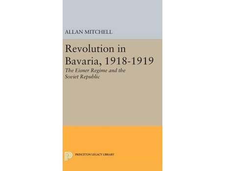 Livro revolution in bavaria, 1918-1919 de allan mitchell (inglês)