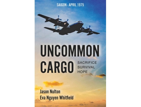 Livro Uncommon Cargo Sacrifice. Survival. Hope. de Jason Nulton e Eva Nguyen Whitfield (Inglês)