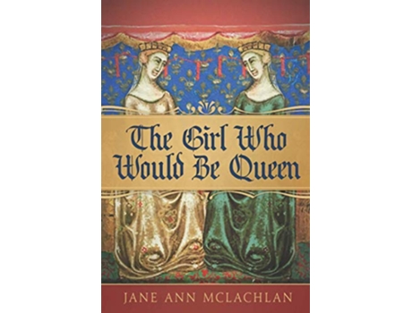 Livro The Girl Who Would Be Queen The Kingdom of Naples de Jane Ann McLachlan (Inglês)