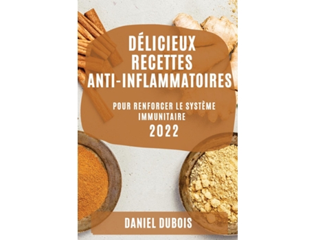 Livro Délicieux Recettes Anti-inflammatoires 2022 Pour Renforcer Le Système Immunitaire De Daniel Dubois (inglês)