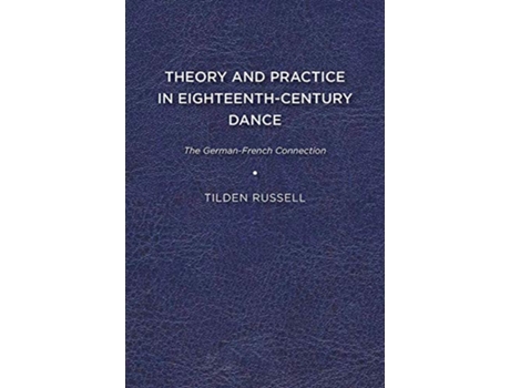 Livro Theory and Practice in EighteenthCentury Dance de Tilden Russell (Inglês)