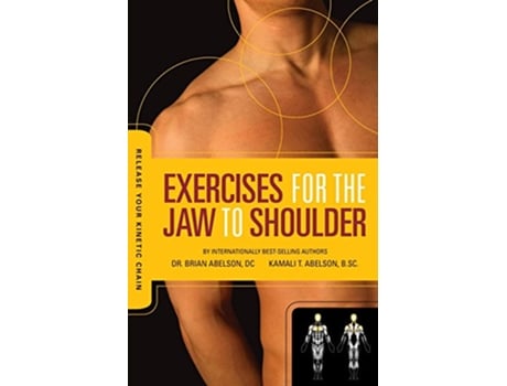 Livro Release Your Kinetic Chain with Exercises for the Jaw to Shoulder de Brian James Abelson Kamali Thara Abelson (Inglês)