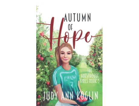 Livro Autumn Of Hope Book Five In The Guesthouse Girls Series De Judy Ann Koglin (inglês)
