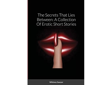 Livro The Secrets That Lies Between A Collection Of Erotic Short Stories de Whitney Sawyer (Inglês)
