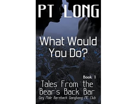 Livro Tales From the Bears Back Bar What Would You Do Gay Male Bareback Gangbang MC Club Bears Back MC Club de PT Long (Inglês)