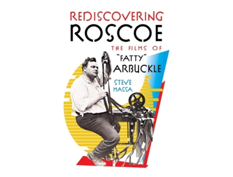 Livro Rediscovering Roscoe The Films Of Quotfattyquot Arbuckle De Steve Massa (inglês - Capa Dura)