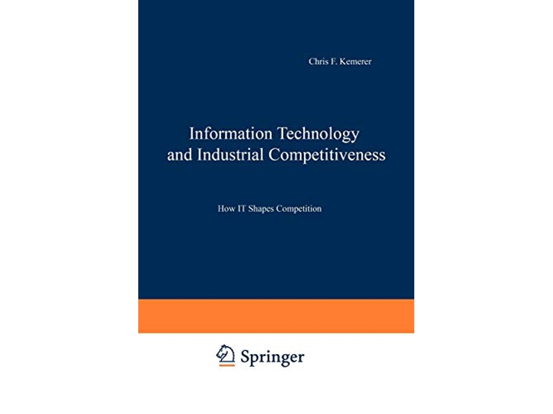 Livro Information Technology and Industrial Competitiveness How IT Shapes Competition de Chris F Kemerer (Inglês)