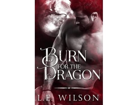 Livro Burn For The Dragon De Le Wilson (inglês)