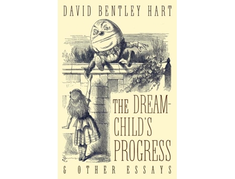 Livro The Dream-childs Progress And Other Essays De David Bentley Hart (inglês)