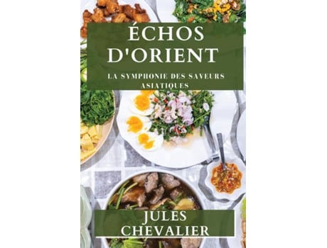 Livro Échos dOrient La Symphonie des Saveurs Asiatiques de Jules Chevalier (Inglês)