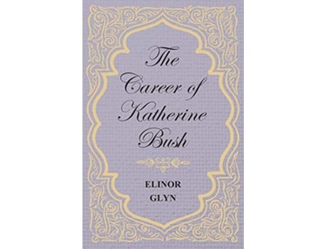 Livro The Career of Katherine Bush de Elinor Glyn (Inglês)