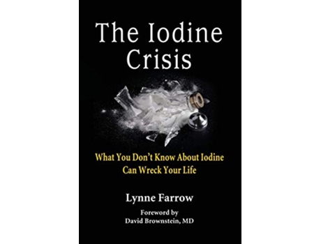 Livro The Iodine Crisis What You Dont Know About Iodine Can Wreck Your Life de Lynne Farrow (Inglês)