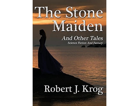Livro The Stone Maiden and Other Tales de Robert J Krog (Inglês - Capa Dura)