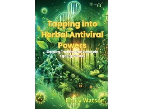 Livro Tapping into Herbal Antiviral Powers Blending Tradition and Science in Fighting Viruses de Emily Watson (Inglês)