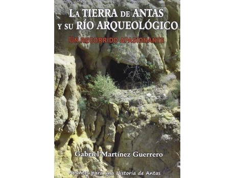 Livro La tierra de Antas y su río arqueológico : un recorrido apasionante de Gabriel Martínez Guerrero (Espanhol)