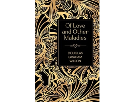 Livro Of Love and Other Maladies de Douglas Graham Wilson (Inglês)